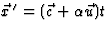 $\vec x{\,}^\prime=(\vec c+\alpha\vec u)t$