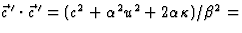 $\vec c{\,}^\prime\cdot\vec c{\,}^\prime=(c^2+\alpha^2 u^2+2\alpha\kappa)/
\beta^2=$
