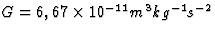 $G=6,67\times 10^{-11}m^3kg^{-1}s^{-2}$