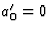 $a_0^\prime=0$