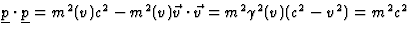$\underline{p}\cdot\underline{p}=m^2(v)c^2-m^2(v)\vec v\cdot
\vec v=m^2\gamma^2(v)(c^2-v^2)=m^2c^2$
