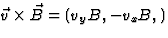 $\vec v\times
\vec B=(v_yB,-v_xB,)$