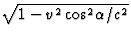 $\sqrt{1-v^2\cos\!{}^2\alpha/c^2}$