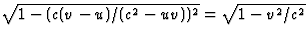 $\sqrt{1-(c(v-u)/(c^2-uv))^2}
=\sqrt{1-v^2/c^2}$