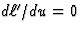 $d\ell'/du=0$