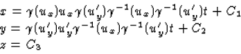\begin{displaymath}
\begin{array}
{l}
x=\gamma(u_x)u_x\gamma(u'_y)\gamma^{-1}(u_...
 ...y)u'_y\gamma^{-1}(u_x)\gamma^{-1}(u'_y)t+C_2\\ z=C_3\end{array}\end{displaymath}