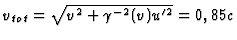 $v_{tot}=\sqrt{v^2+\gamma^{-2}(v)u'^2}=0,85c$