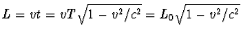 $L=vt=vT\sqrt{1-v^2/c^2}=L_0\sqrt{1-v^2/c^2}$