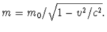 $m=m_0/\sqrt{1-v^2/c^2}.$