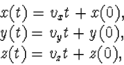 \begin{array} x(t)=v_x t+x(0),\\ y(t)=v_y t+y(0),\\ z(t)=v_z t+z(0),
\end{array}