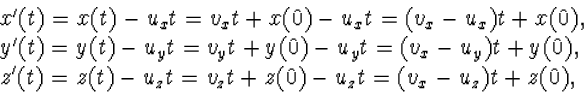 \begin{array} x'(t)=x(t)-u_xt=v_xt+x(0)-u_xt=(v_x-u_x)t+...
 ...\ z'(t)=z(t)-u_zt=v_zt+z(0)-u_zt=(v_x-u_z)t+z(0),\\ \end{array}