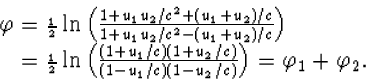 \begin{array} \varphi={\scriptstyle{{1\over 2}}}\ln\left...
 ...c)}{(1-u_1/c)(1-u_2/c)}\right)=\varphi_1+\varphi_2.\end{array}