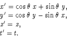 \begin{array} x'=\cos\theta~x+\sin\theta~y,\\ 
y'=\cos\theta~y-\sin\theta~x,\\ z'=z,\\ t'=t.\end{array}