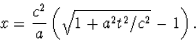 \begin{displaymath}
x=\frac{c^2}{a}\left(\sqrt{1+a^2t^2/c^2}-1\right).\end{displaymath}