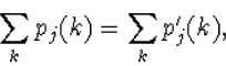 \begin{displaymath}
\sum_{k} p_j(k)=\sum_k p_j^\prime(k),\end{displaymath}