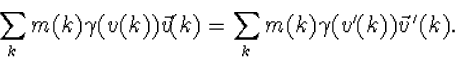 \begin{displaymath}
\sum_km(k)\gamma(v(k))\vec v(k)=\sum_km(k)\gamma(v'(k))
\vec v{\,}'(k).\end{displaymath}