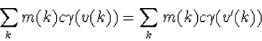 \begin{displaymath}
\sum_km(k)c\gamma(v(k))=\sum_km(k)c\gamma(v'(k))\end{displaymath}