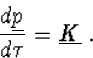 \begin{displaymath}
\frac{d\underline{p}}{d\tau}=\underline{K}\ .\end{displaymath}