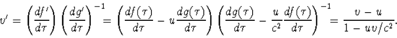 \begin{displaymath}v'=\left(\frac{df'}{d\tau}\right)\left(\frac{dg'}{d\tau}\righ...
...\frac{df(\tau)}{d\tau}\right)^{-1}
\!\!\!=\frac{v-u}{1-uv/c^2}.\end{displaymath}