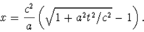 \begin{displaymath}x=\frac{c^2}{a}\left(\sqrt{1+a^2t^2/c^2}-1\right).\end{displaymath}